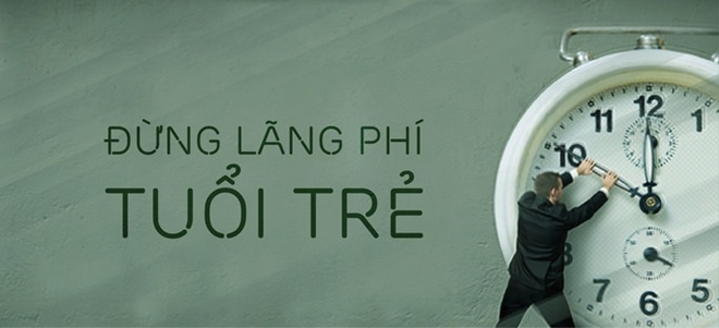 Đừng để tuổi trẻ trôi qua lãng phí
