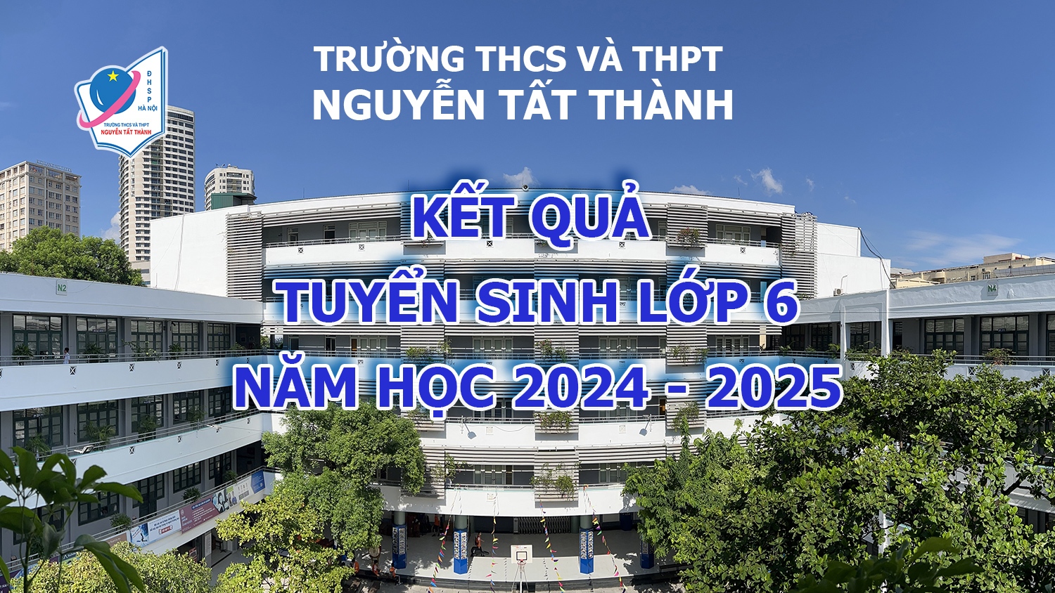 Kết quả kiểm tra đánh giá năng lực, điểm chuẩn, hướng dẫn nhập học, phúc khảo tuyển sinh vào lớp 6 năm học 2024 - 2025